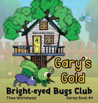 Title: Gary's Gold: Bright-eyed Bugs Club Series Book #4, Author: Thea Whitehead