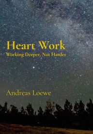 Download free ebooks online for free Heart Work: Working Deeper, Not Harder
