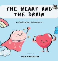 Title: The Heart And The Brain: A Meditation Adventure, Author: Ellen Ruth Lavas Morgenstern