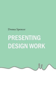 Title: Presenting Design Work, Author: Donna Spencer