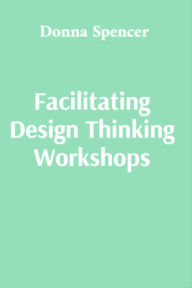 Title: Facilitating Design Thinking Workshops: A practical guide for new and experienced facilitators, Author: Donna Spencer