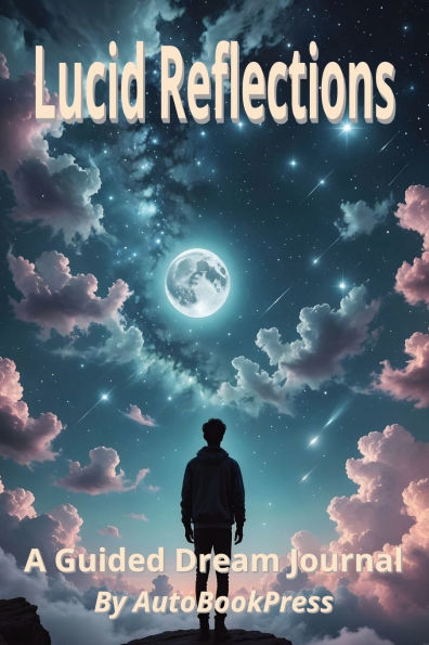 Lucid Reflections: A Guided Dream Journal