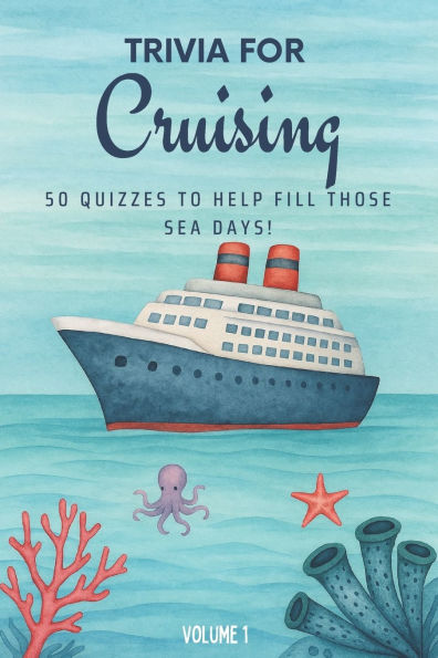 Trivia for Cruising: 50 Quizzes to Fill Those Sea Days!: 750 quiz questions about 50 cruising ports Perfect mix of trivia for couples, friends, and families in any cruising destination 6x9 inches, 71 pages