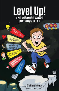 Title: LEVEL UP! THE ULTIMATE GUIDE FOR BOYS 8-12, Author: Cristiane Lobato
