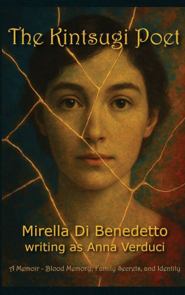 The Kintsugi Poet: A Memoir - Blood Memory, Family Secrets, and Identity