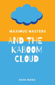 Title: Maximus Masters and the Kaboom Cloud, Author: Jojo Nana