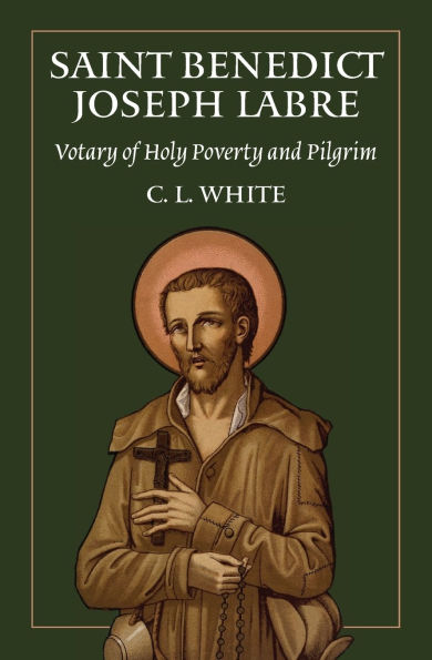 St Benedict Joseph Labre: Votary of Holy Poverty and Pilgrim