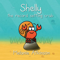 Title: Shelly the record setting crab, Author: Melanie J Atkinson