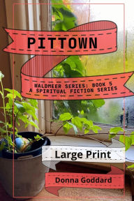 Title: Pittown: A Spiritual Fiction Series Large Print, Author: Donna Goddard
