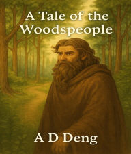 Title: A Tale of the Woodspeople: A story of Loyalty and Friendship, Author: Anger Deng