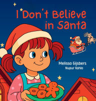 Title: I Don't Believe in Santa, Author: Melissa Gijsbers