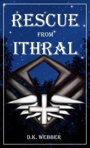 Title: Rescue From Ithral, Author: D K Webber