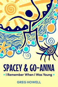 Title: Spacey & Go-Anna: I Remember When I Was Young, Author: Greg Howell