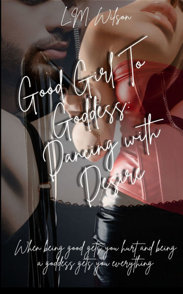 Good Girl To Goddess: Dancing with Desire