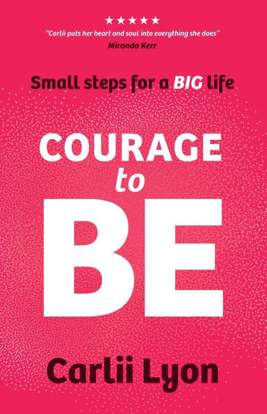 Courage to BE: a Practical Guide Stop Playing Small, Start Thinking Big, and Shape Personal Brand That Attracts the Opportunities You Deserve
