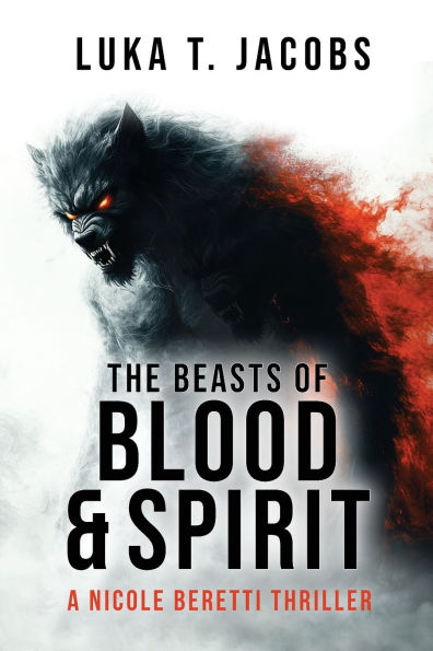 The Beasts of Blood and Spirit: A Nicole Beretti Thriller