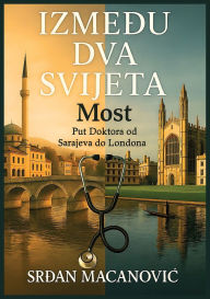 Title: Most između dva svijeta: Put Doktora od Sarajeva do Londona, Author: Serge Mac