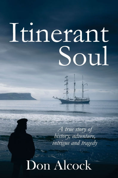 Itinerant Soul: A true story of history, adventure, intrigue and tragedy (Australian Historical Fiction)