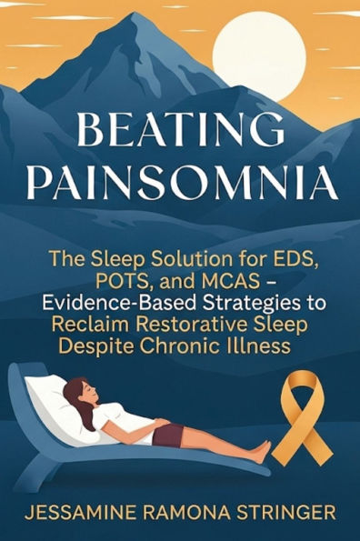 Beating Painsomnia: The Sleep Solution for EDS, POTS, and MCAS - Evidence-Based Strategies to Reclaim Restorative Despite Chronic Illness