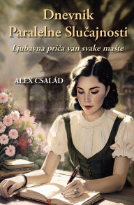 Title: Dnevnik Paralelne Slucajnosti: Ljubavna prica van svake maste, Author: Alex Család