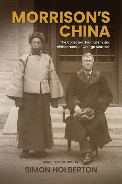 Morrison's China: The Collected Journalism and 'Reminiscences' of George Morrison