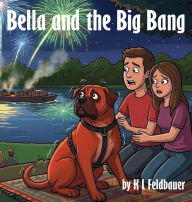 Title: Bella and the Big Bang: A Gentle Giant With A Heart Of Gold, Author: Karen L Feldbauer