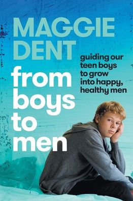 From boys to Men: guiding our teen grow into happy, healthy men