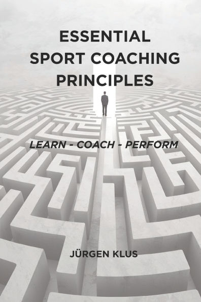 Essential Sport Coaching Principles: Learn - Coach - Perform