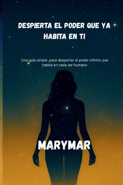 Despierta El Poder Que YA Habita En Ti: Una guia simple, para despertar el poder infinito que habita en cada ser humano