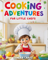 Title: Cooking Adventures for Little Chefs, Author: Sandra Carusi