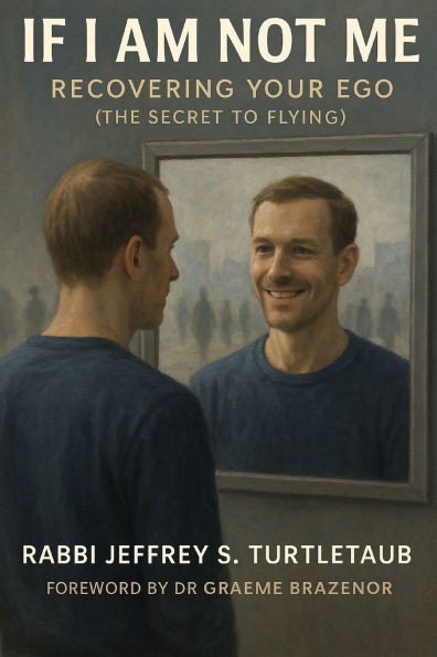 If I Am Not Me: Recovering Your Ego (The Secret To Flying)
