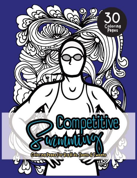 Competitive Swimming Coloring Book For Big Kids, Teens & Tweens: Motivational Color In Book Of Quotes For Swimmers and Athletes