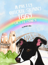 Title: A Pretty Quickie Skinny Iggy Goes to Sydney!: A Children's Picture Book Adventure, Author: Devan Lalas