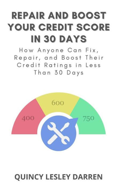 Repair and Boost Your Credit Score in 30 Days: How Anyone Can Fix ...