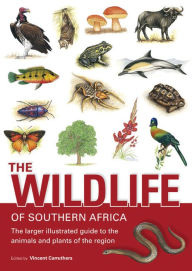 Title: The Wildlife of Southern Africa: The Larger Illustrated Guide to the Animals and Plants of the Region, Author: Vincent Carruthers