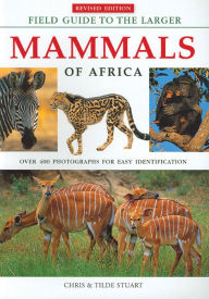 Title: Field Guide to the Larger Mammals of Africa / Edition 3, Author: Chris &  Mathilde Stuart