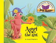 Title: Aggi the ant: Little stories, big lessons, Author: Jacqui Shepherd