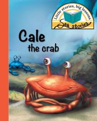 Title: Cale the crab: Little stories, big lessons, Author: Jacqui Shepherd