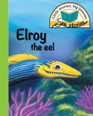 Title: Elroy the eel: Little stories, big lessons, Author: Jacqui Shepherd