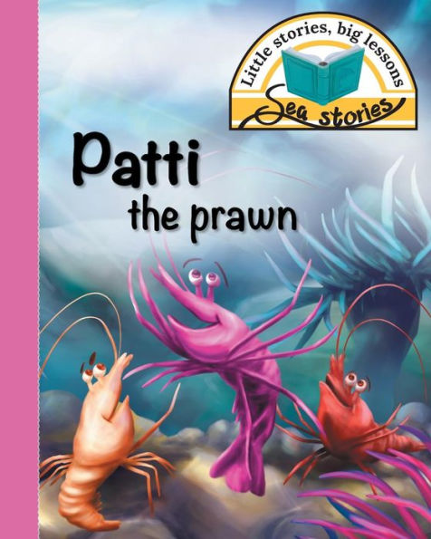 Patti the prawn: Little stories, big lessons