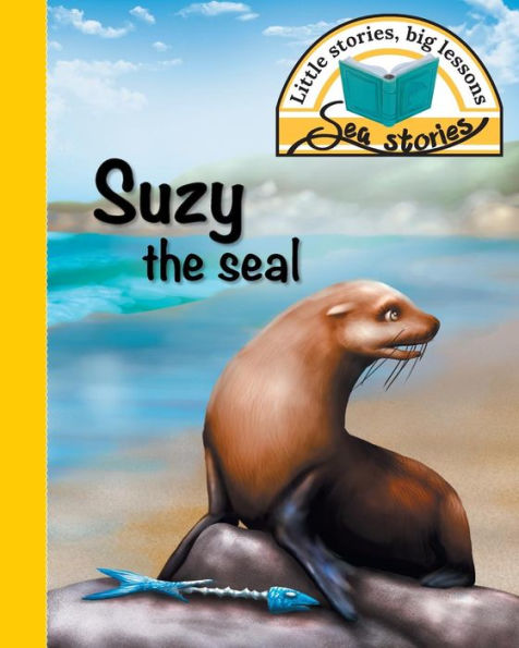 Suzy the seal: Little stories, big lessons