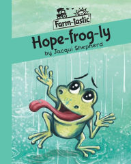 Title: Hope-frog-ly: Fun with words, valuable lessons, Author: Jacqui Shepherd