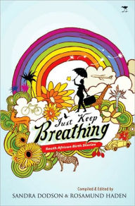 Title: Just Keep Breathing: South African Birth Stories, Author: Sandra Dodson