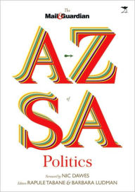 Title: The Mail & Guardian A-Z of S. A. Politics, Author: Nic Dawes