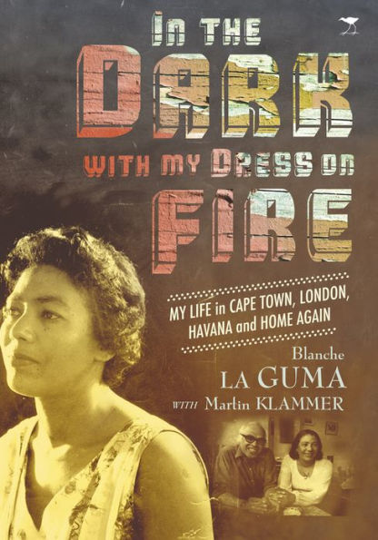 In the Dark with My Dress on Fire: My Life in Cape Town, London, Havana and Home Again