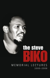 Title: The Steve Biko Memorial Lectures: 2000-2008, Author: Njabulo S. Ndebele