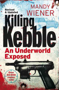 Title: Killing Kebble: An Underworld Exposed, Author: Mandy Wiener