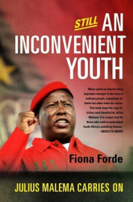 Title: Still An Inconvenient Youth: Julius Malema Carries On, Author: Fiona Forde