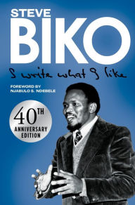 Title: I Write What I Like: 40th Anniversary Edition, Author: Steve Biko