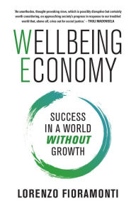 Title: Wellbeing Economy: Success in a World Without Growth, Author: Lorenzo Fioramonti